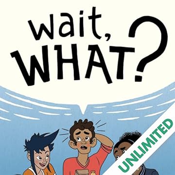 Wait, What? A Comic Book Guide to Relationships, Bodies, and Growing Up